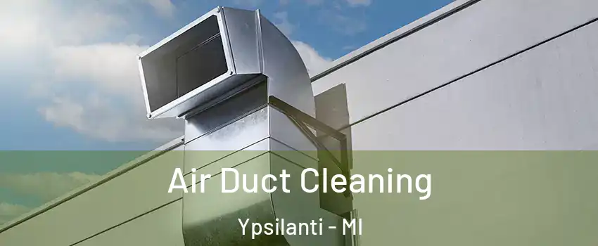  Air Duct Cleaning Ypsilanti - MI