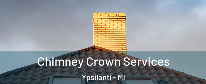  Chimney Crown Services Ypsilanti - MI