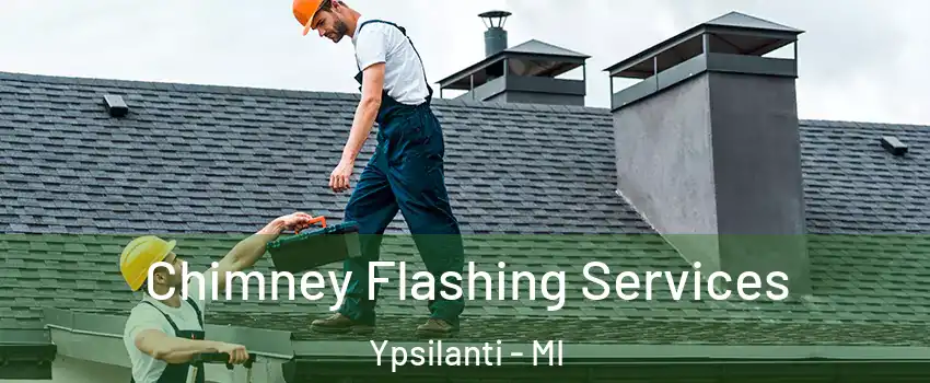  Chimney Flashing Services Ypsilanti - MI