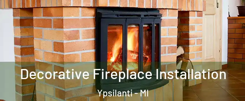  Decorative Fireplace Installation Ypsilanti - MI