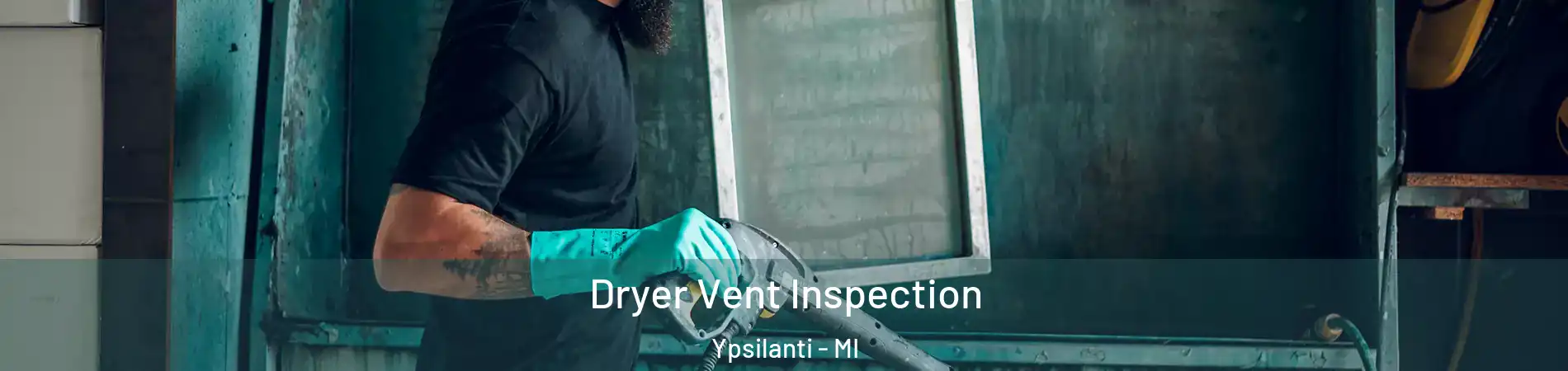  Dryer Vent Inspection Ypsilanti - MI