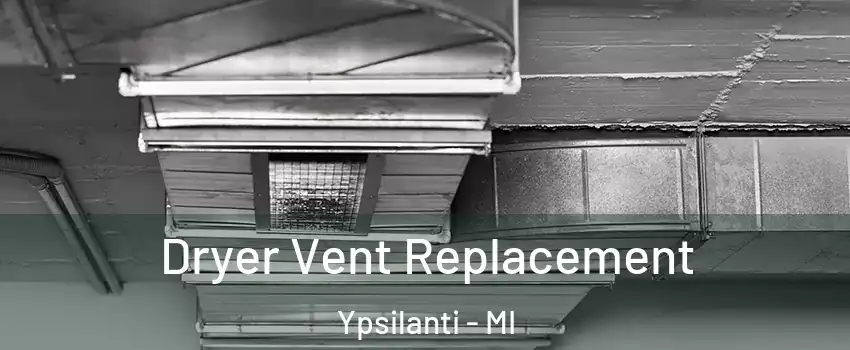  Dryer Vent Replacement Ypsilanti - MI