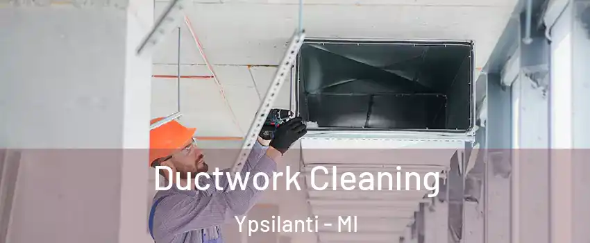  Ductwork Cleaning Ypsilanti - MI