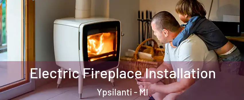  Electric Fireplace Installation Ypsilanti - MI