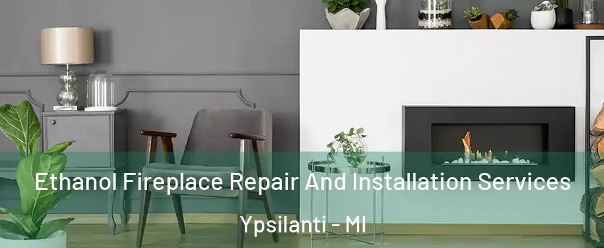  Ethanol Fireplace Repair And Installation Services Ypsilanti - MI