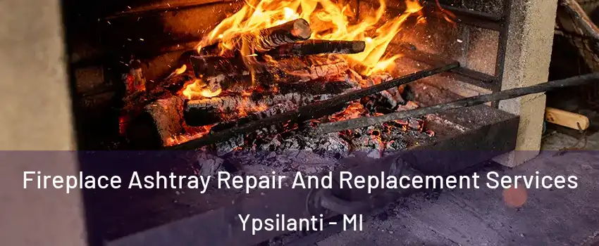  Fireplace Ashtray Repair And Replacement Services Ypsilanti - MI