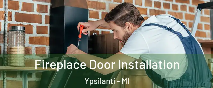  Fireplace Door Installation Ypsilanti - MI