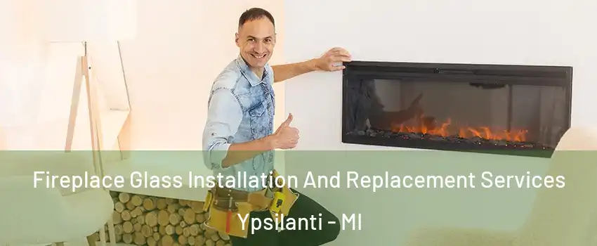  Fireplace Glass Installation And Replacement Services Ypsilanti - MI