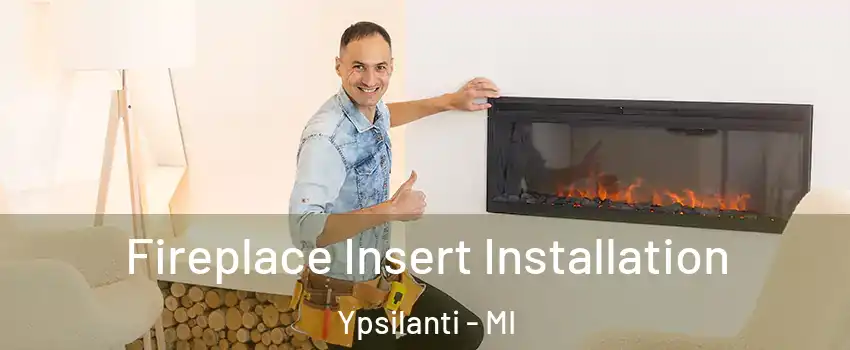  Fireplace Insert Installation Ypsilanti - MI