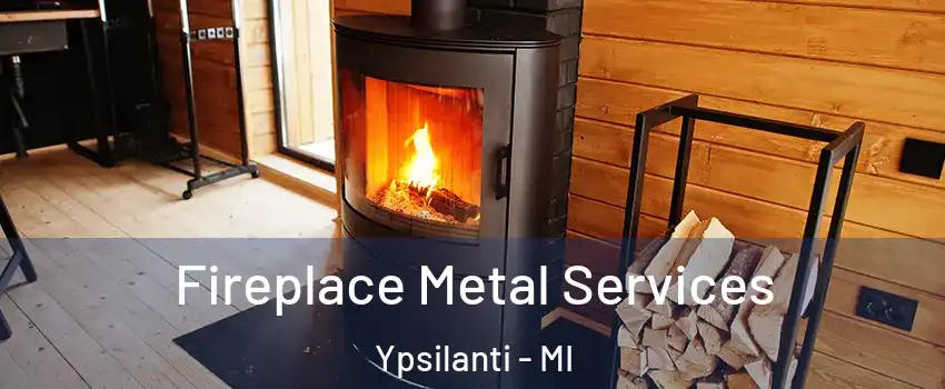  Fireplace Metal Services Ypsilanti - MI