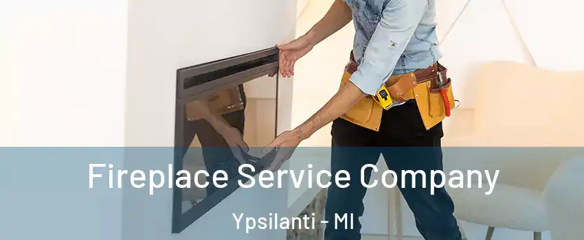  Fireplace Service Company Ypsilanti - MI