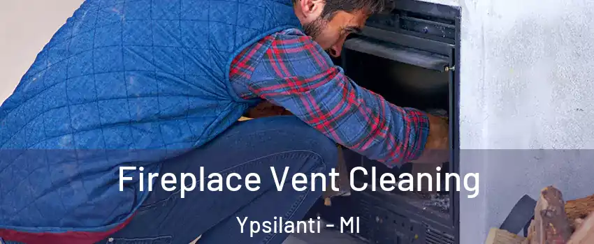  Fireplace Vent Cleaning Ypsilanti - MI