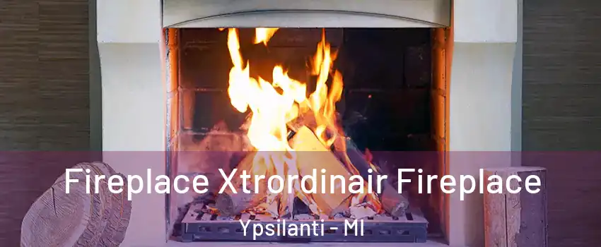  Fireplace Xtrordinair Fireplace Ypsilanti - MI