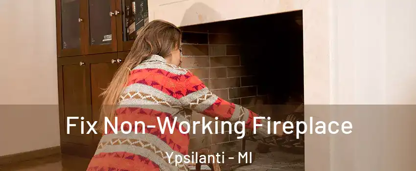  Fix Non-Working Fireplace Ypsilanti - MI