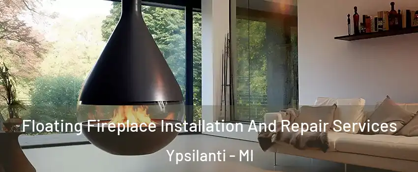  Floating Fireplace Installation And Repair Services Ypsilanti - MI