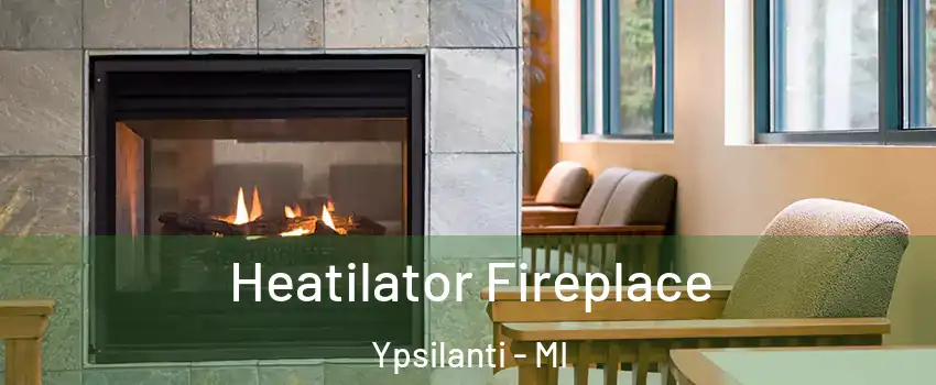  Heatilator Fireplace Ypsilanti - MI