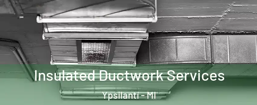  Insulated Ductwork Services Ypsilanti - MI