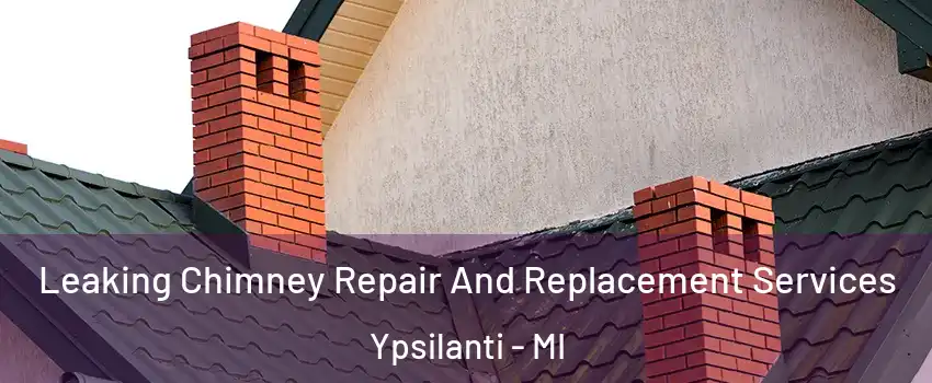  Leaking Chimney Repair And Replacement Services Ypsilanti - MI