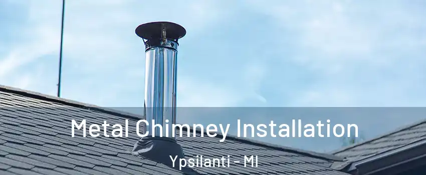  Metal Chimney Installation Ypsilanti - MI