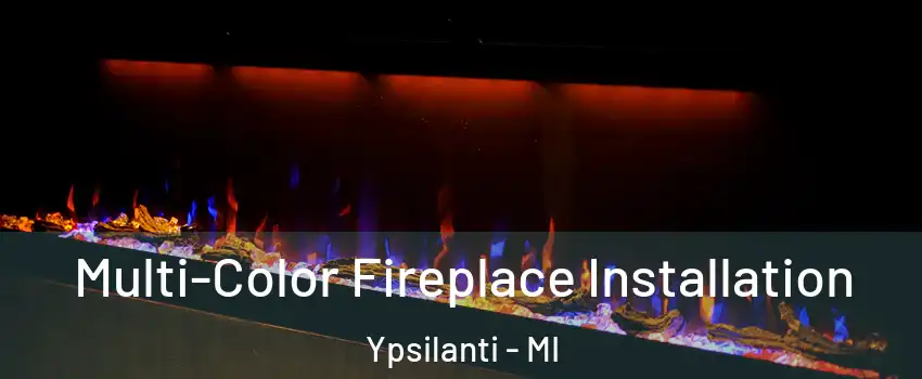  Multi-Color Fireplace Installation Ypsilanti - MI