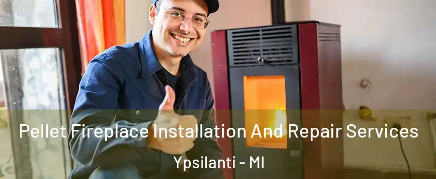  Pellet Fireplace Installation And Repair Services Ypsilanti - MI