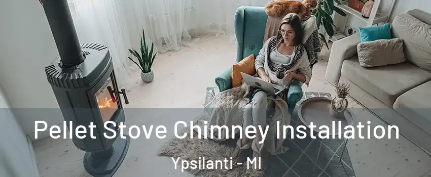  Pellet Stove Chimney Installation Ypsilanti - MI