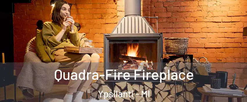  Quadra-Fire Fireplace Ypsilanti - MI