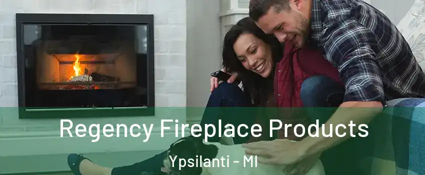  Regency Fireplace Products Ypsilanti - MI