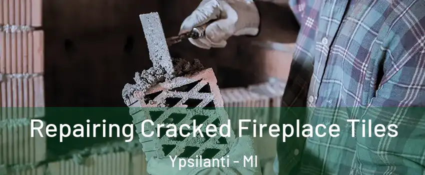  Repairing Cracked Fireplace Tiles Ypsilanti - MI