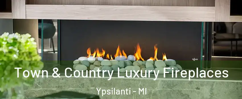  Town & Country Luxury Fireplaces Ypsilanti - MI