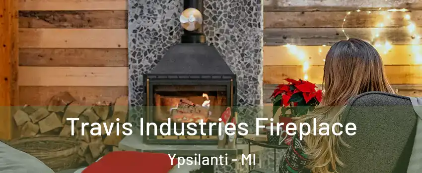  Travis Industries Fireplace Ypsilanti - MI