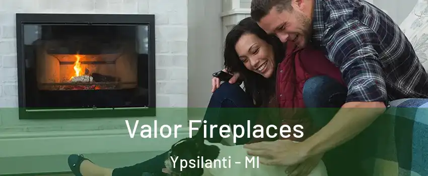  Valor Fireplaces Ypsilanti - MI