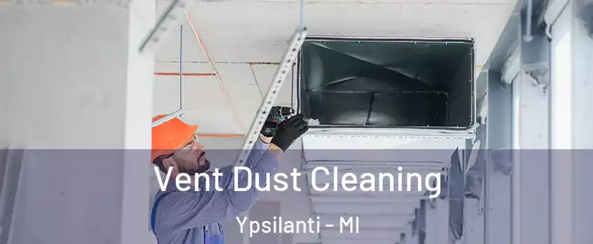  Vent Dust Cleaning Ypsilanti - MI