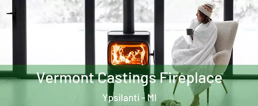  Vermont Castings Fireplace Ypsilanti - MI