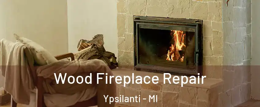  Wood Fireplace Repair Ypsilanti - MI
