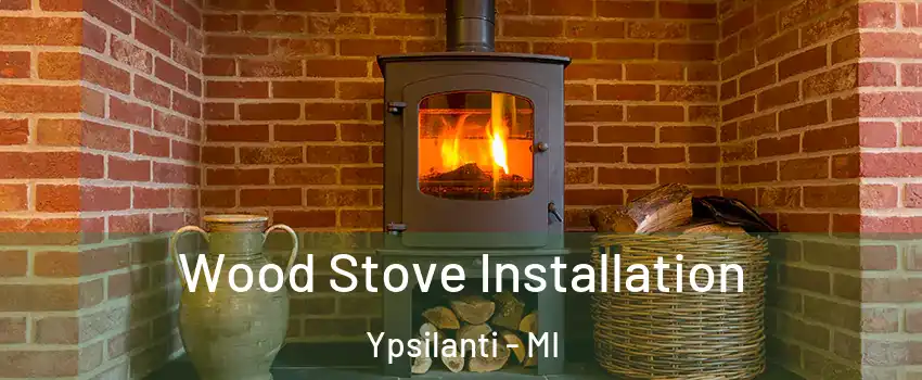  Wood Stove Installation Ypsilanti - MI